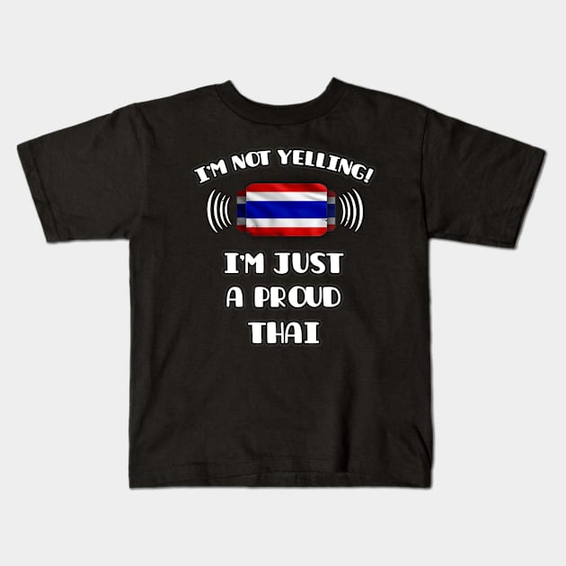 I'm Not Yelling I'm A Proud Thai - Gift for Thai With Roots From Thailand Kids T-Shirt by Country Flags